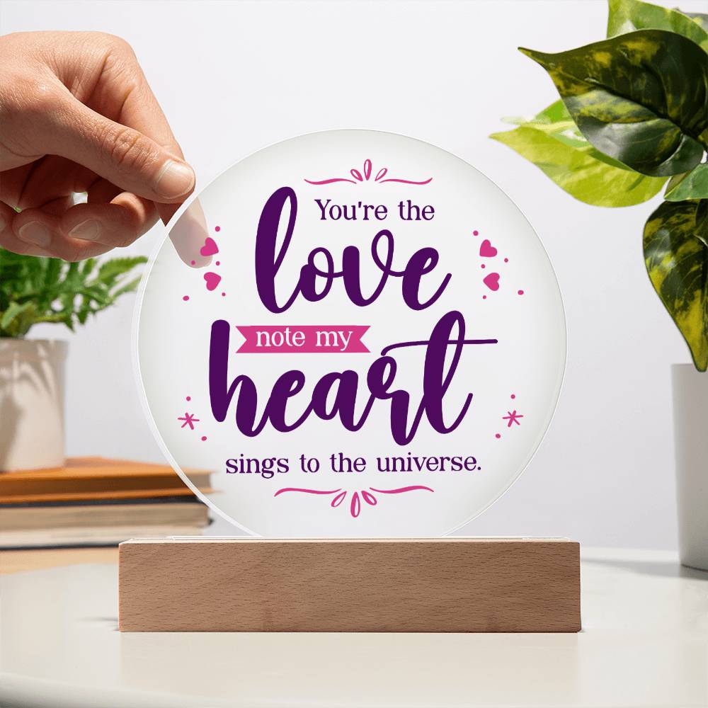 You're the love note my heart sings to the universe - Acrylic Circle Plaque