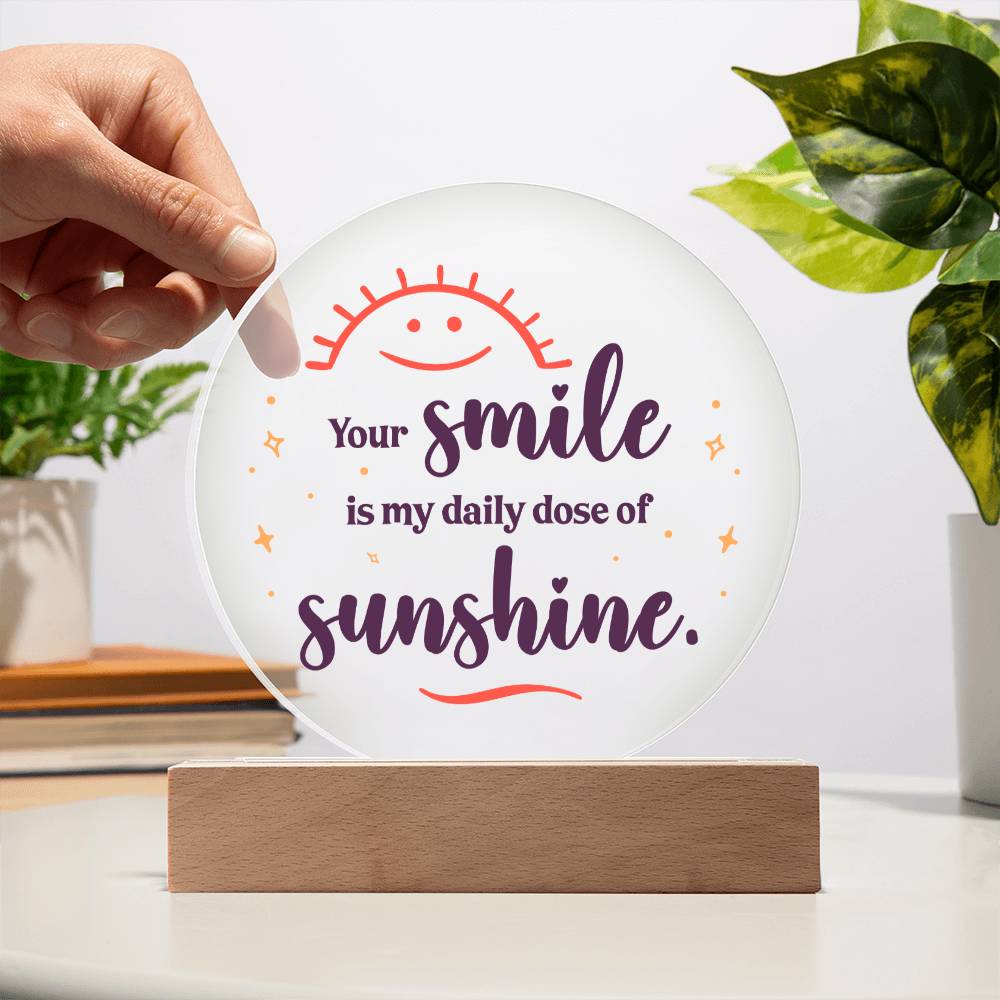 Your smile is my daily dose of sunshine - Acrylic Circle Plaque