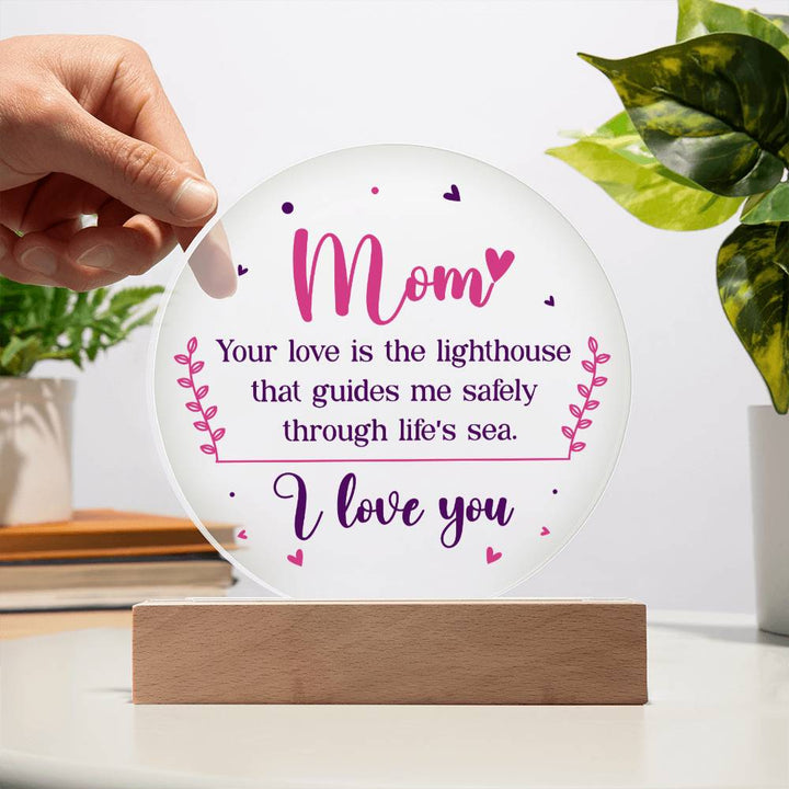 Mom | Your love is the lighthouse that guides me safely through life's sea - Acrylic Circle Plaque