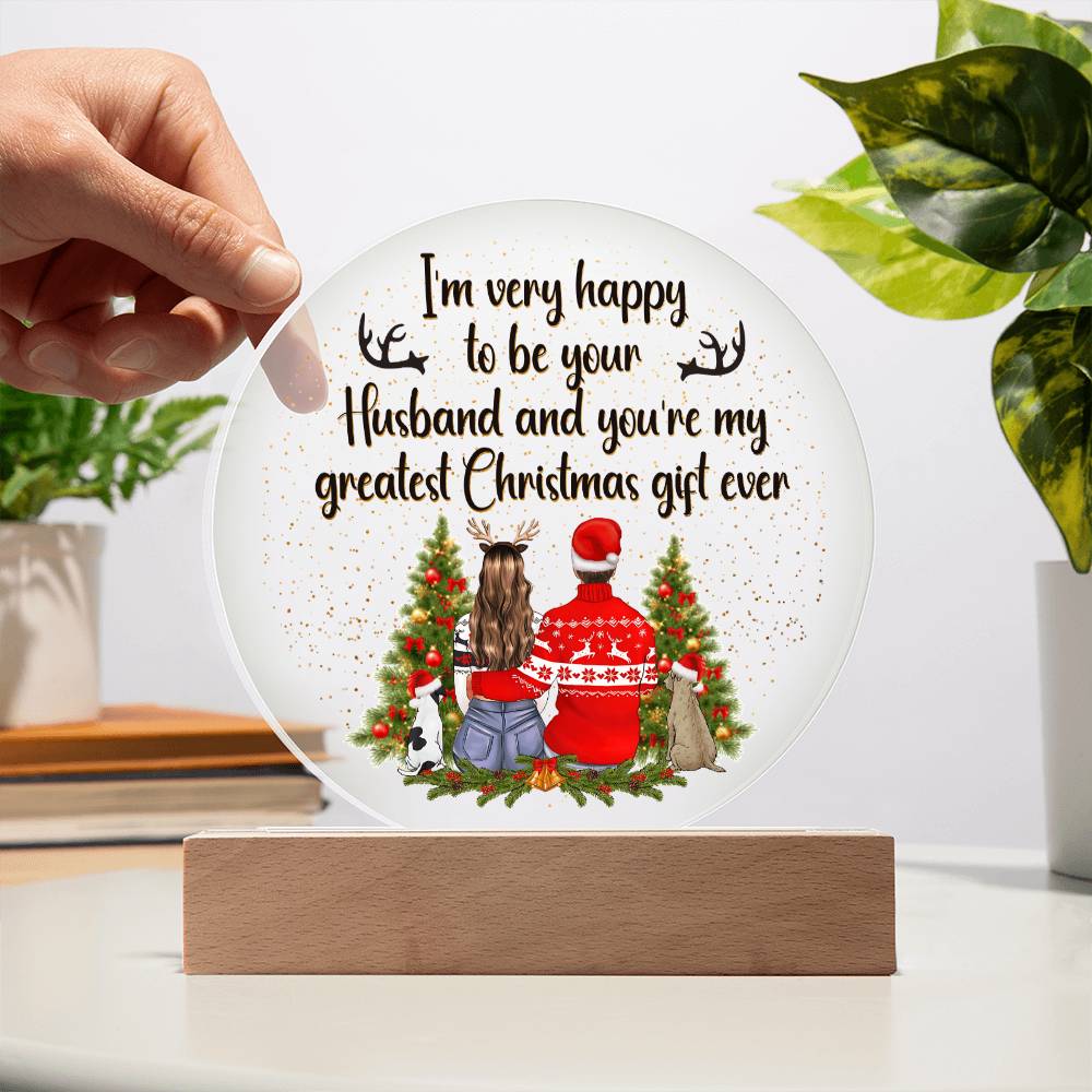 I am very happy to be your Husband and You're my greatest Christmas gift ever - Acrylic Circle Plaque