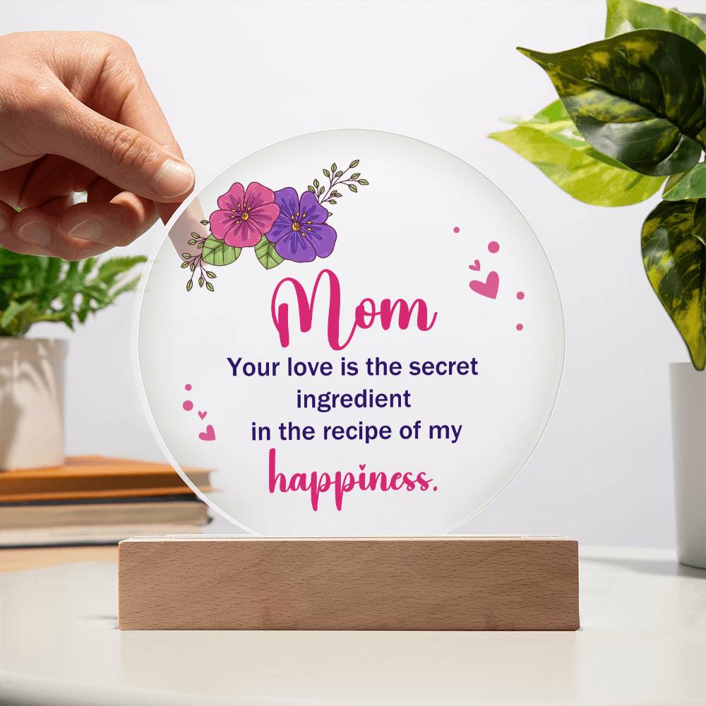 Mom | Your Love is the secret ingredient in the recipe of my happiness - Acrylic Circle Plaque