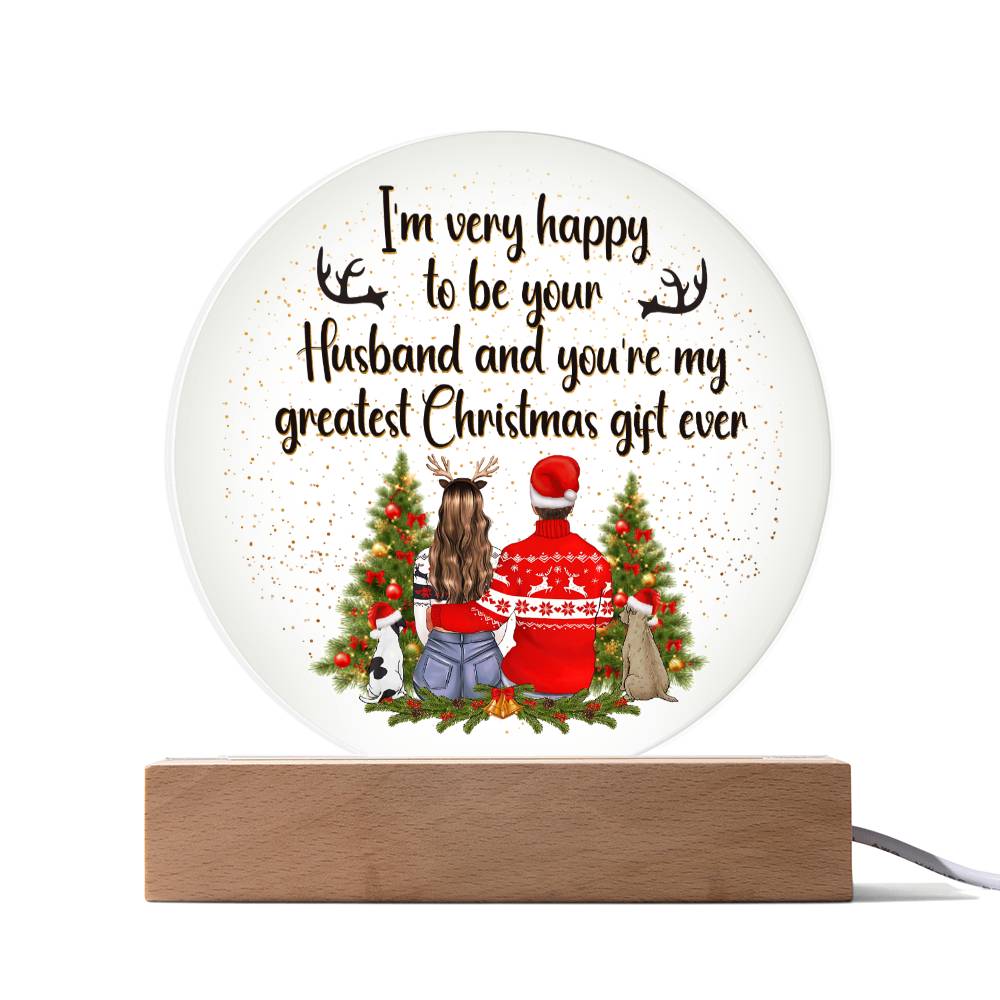 I am very happy to be your Husband and You're my greatest Christmas gift ever - Acrylic Circle Plaque