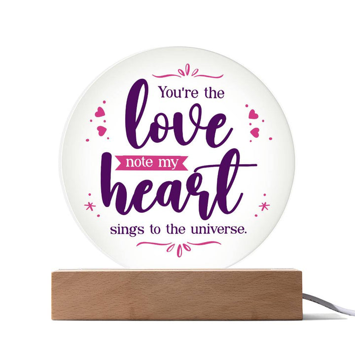 You're the love note my heart sings to the universe - Acrylic Circle Plaque