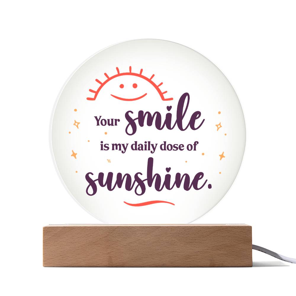 Your smile is my daily dose of sunshine - Acrylic Circle Plaque