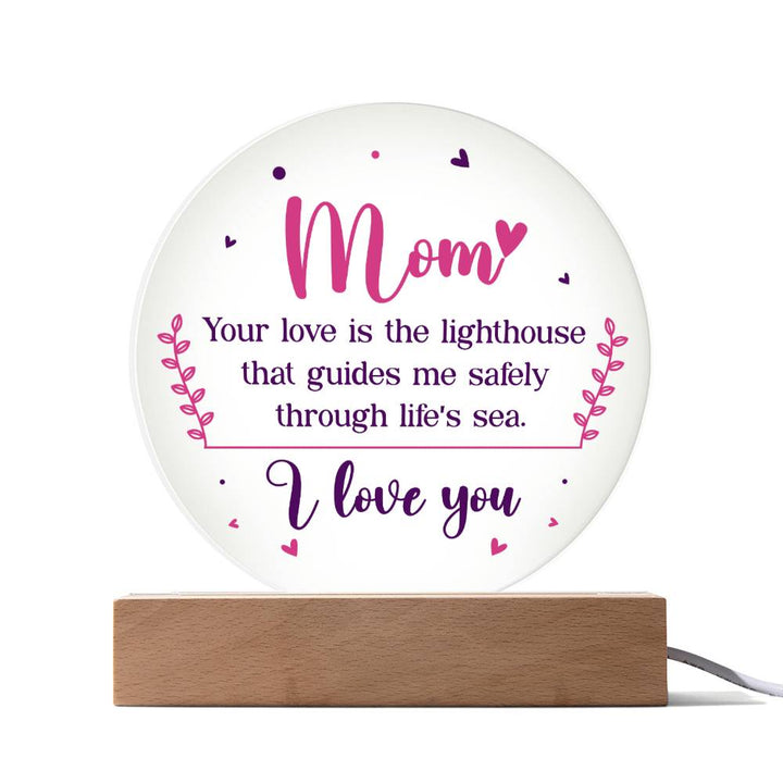 Mom | Your love is the lighthouse that guides me safely through life's sea - Acrylic Circle Plaque