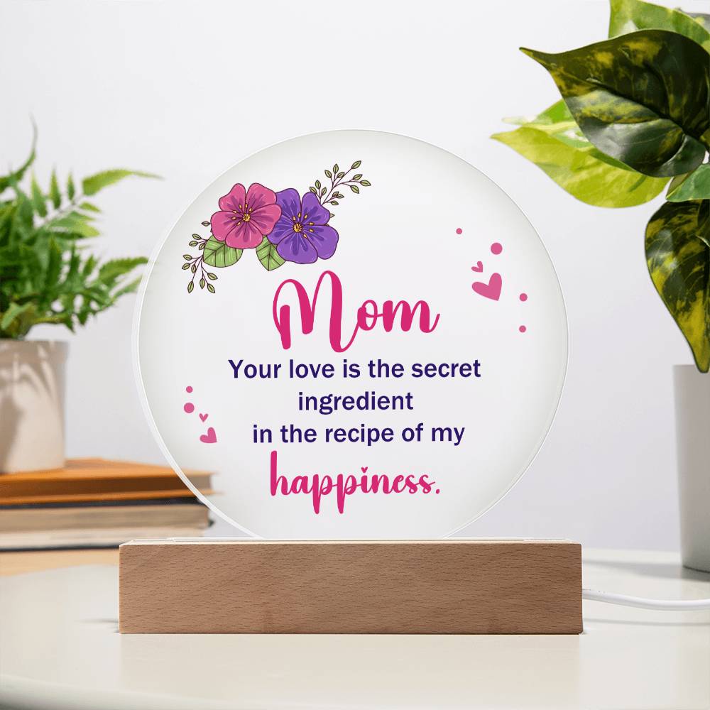 Mom | Your Love is the secret ingredient in the recipe of my happiness - Acrylic Circle Plaque