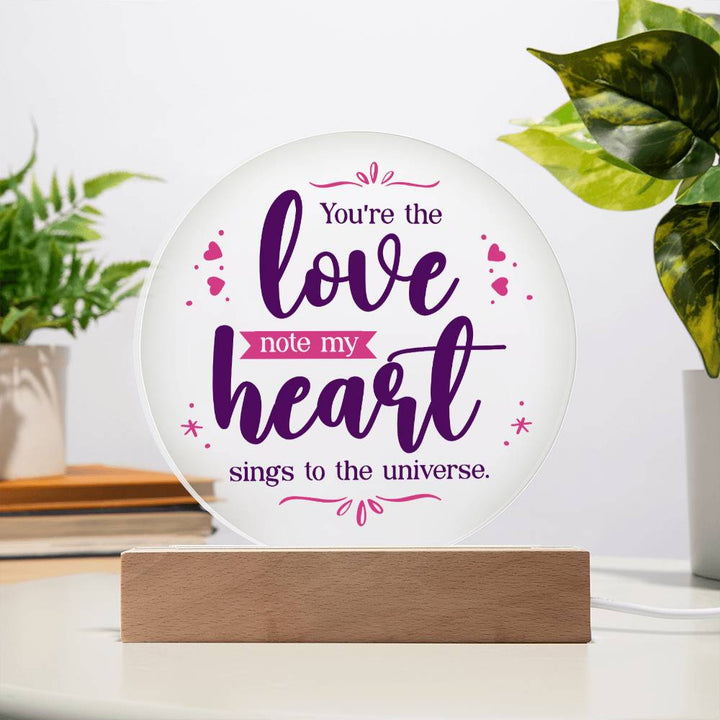 You're the love note my heart sings to the universe - Acrylic Circle Plaque