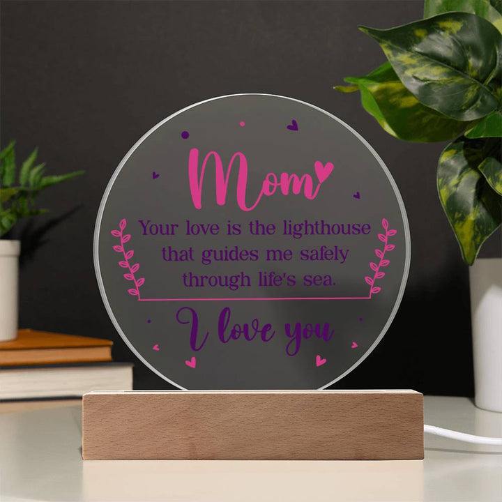 Mom | Your love is the lighthouse that guides me safely through life's sea - Acrylic Circle Plaque