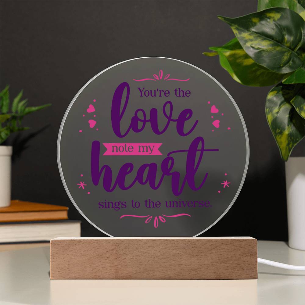 You're the love note my heart sings to the universe - Acrylic Circle Plaque