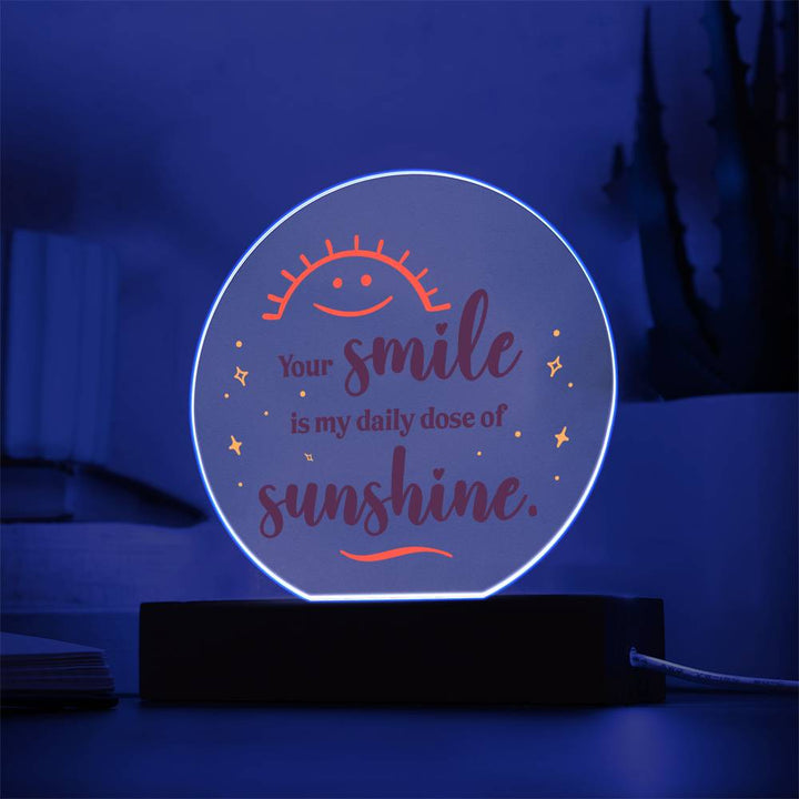 Your smile is my daily dose of sunshine - Acrylic Circle Plaque