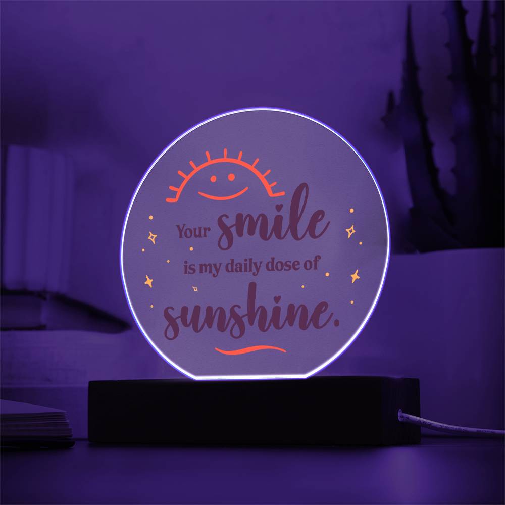 Your smile is my daily dose of sunshine - Acrylic Circle Plaque