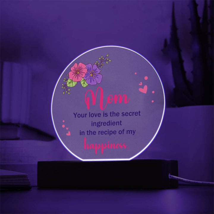 Mom | Your Love is the secret ingredient in the recipe of my happiness - Acrylic Circle Plaque