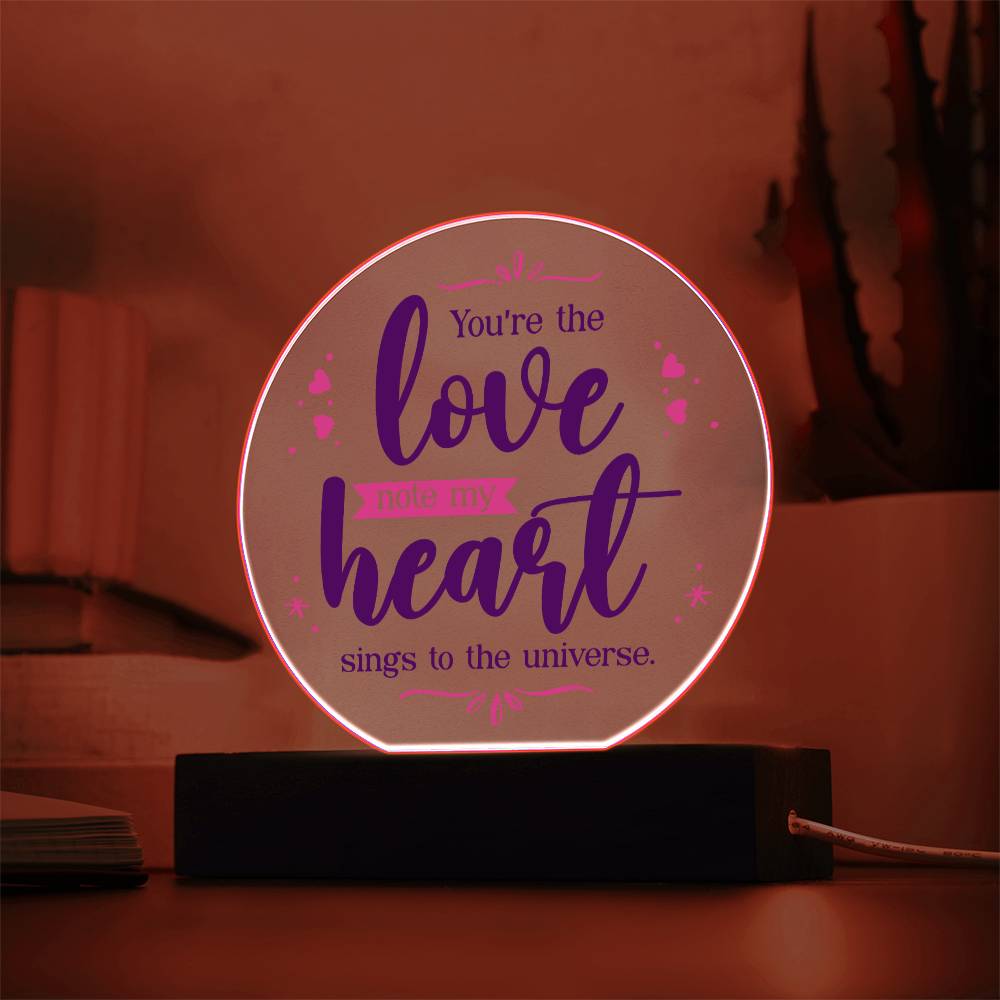 You're the love note my heart sings to the universe - Acrylic Circle Plaque