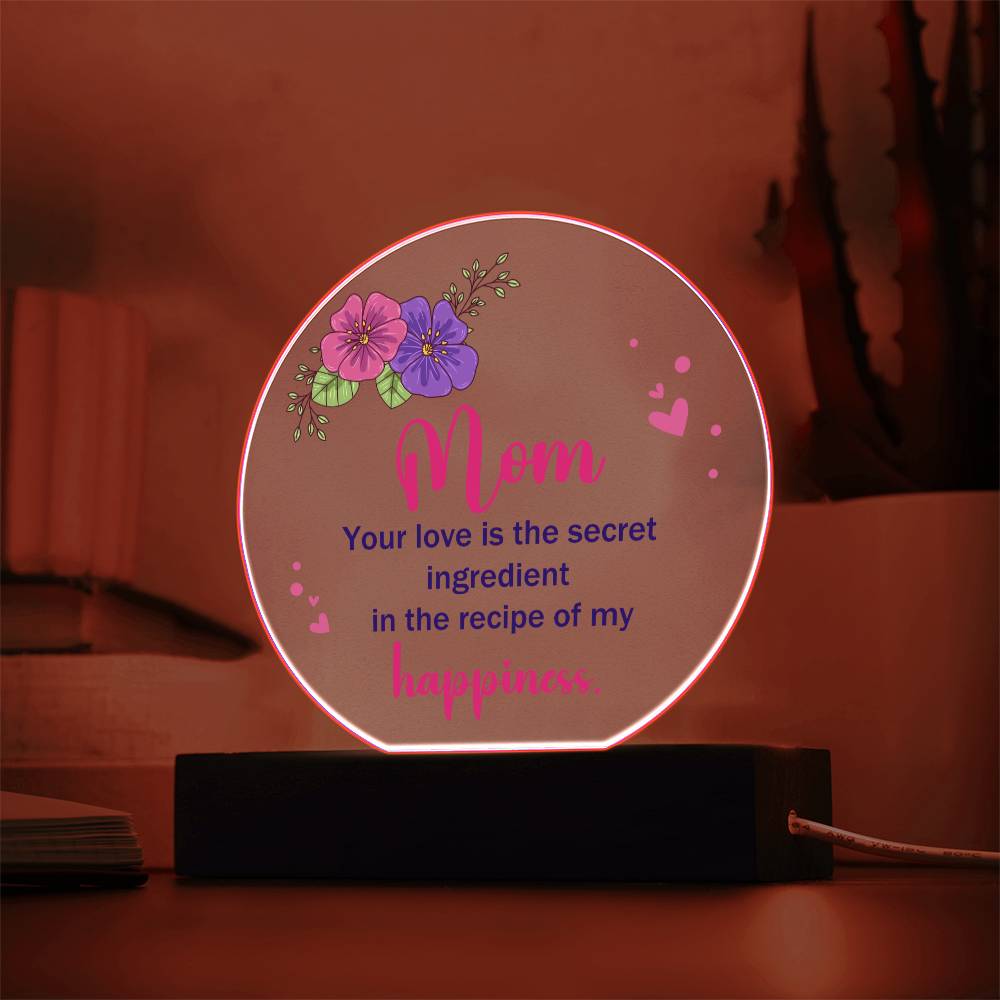 Mom | Your Love is the secret ingredient in the recipe of my happiness - Acrylic Circle Plaque