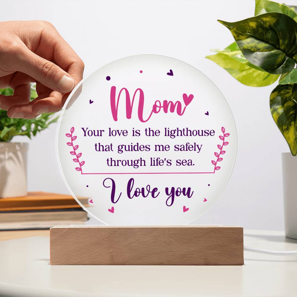 Mom | Your love is the lighthouse that guides me safely through life's sea - Acrylic Circle Plaque