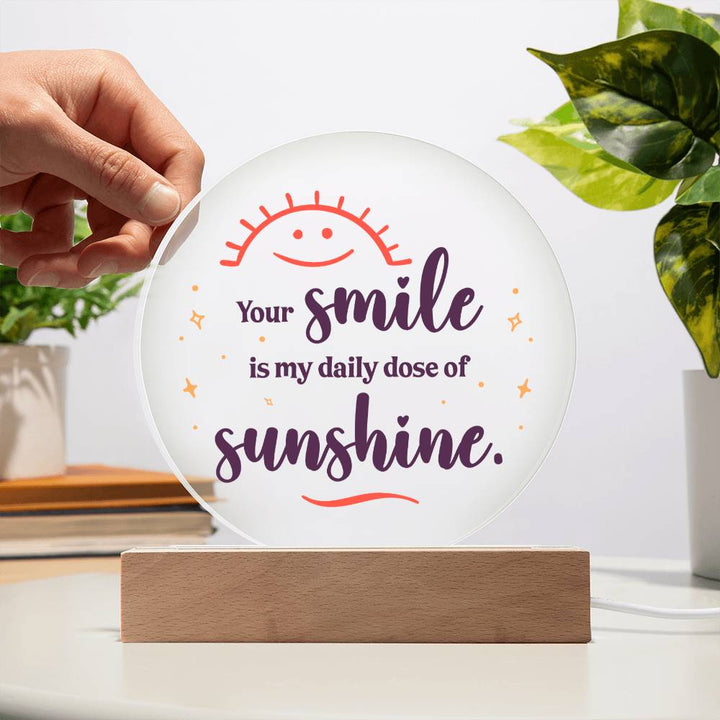 Your smile is my daily dose of sunshine - Acrylic Circle Plaque