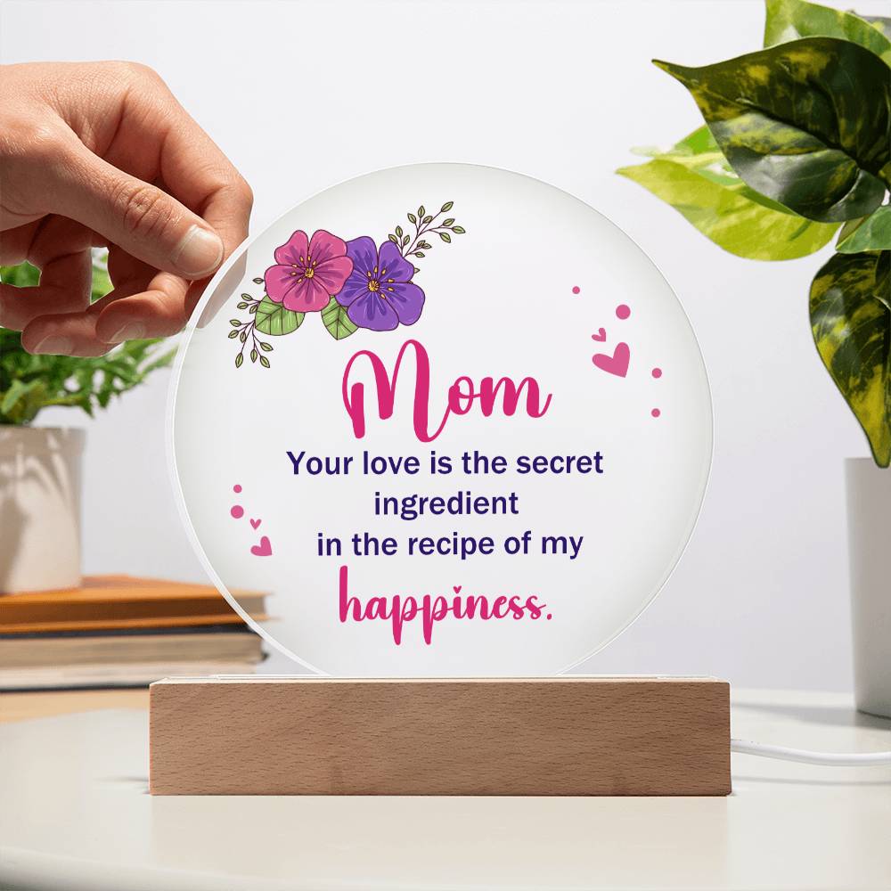 Mom | Your Love is the secret ingredient in the recipe of my happiness - Acrylic Circle Plaque