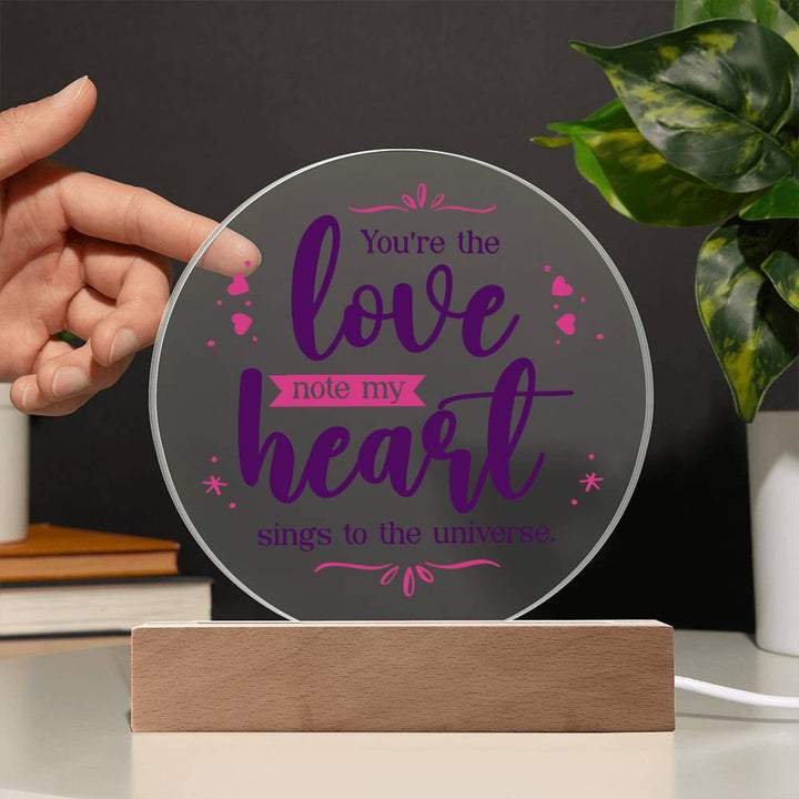 You're the love note my heart sings to the universe - Acrylic Circle Plaque