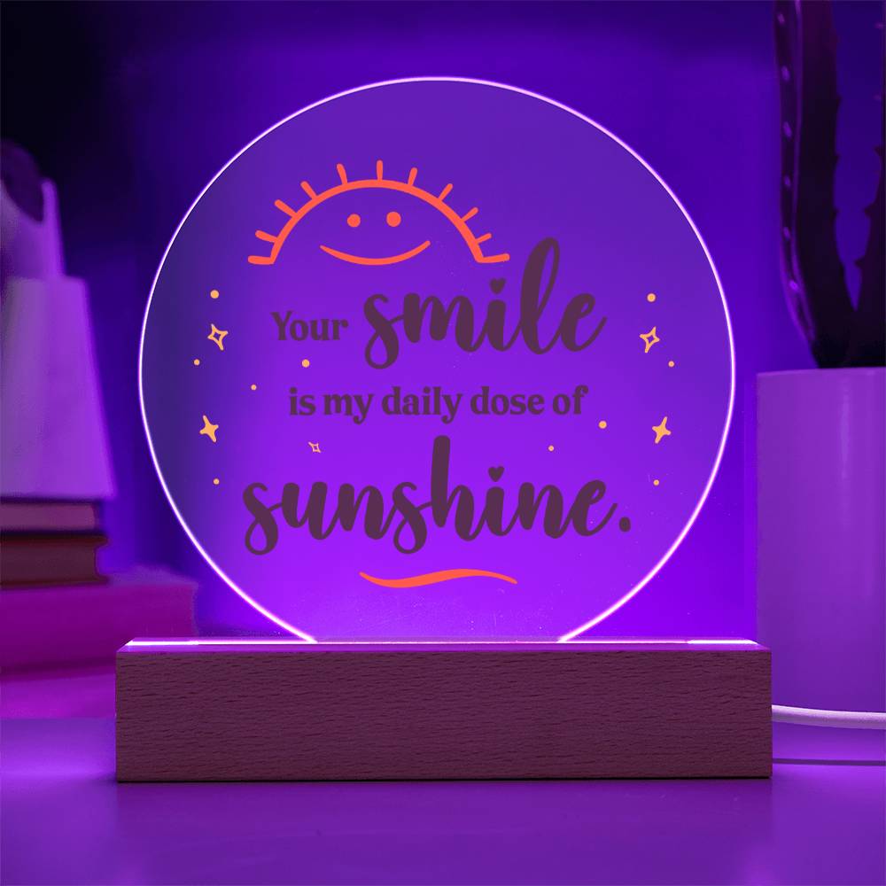 Your smile is my daily dose of sunshine - Acrylic Circle Plaque