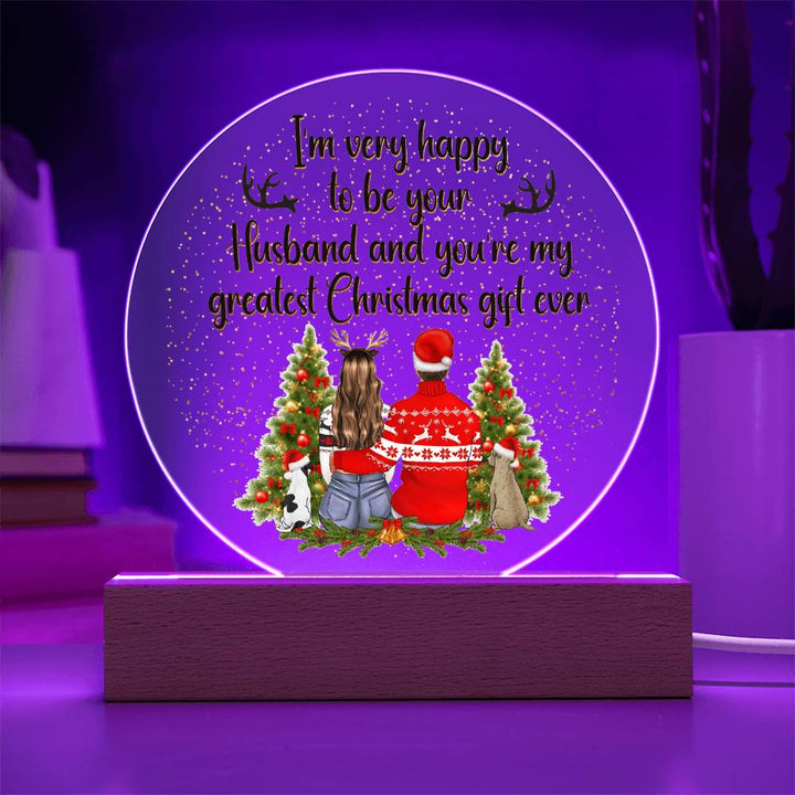 I am very happy to be your Husband and You're my greatest Christmas gift ever - Acrylic Circle Plaque