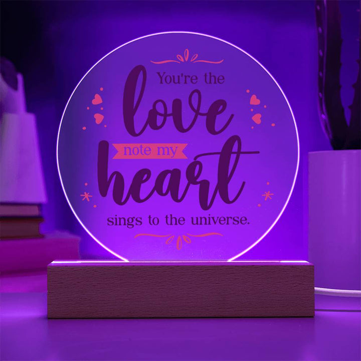 You're the love note my heart sings to the universe - Acrylic Circle Plaque