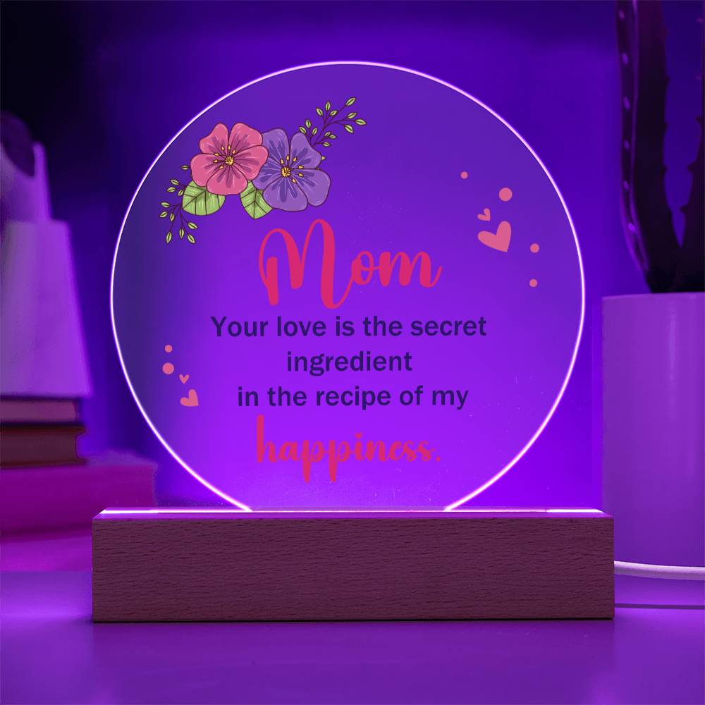 Mom | Your Love is the secret ingredient in the recipe of my happiness - Acrylic Circle Plaque