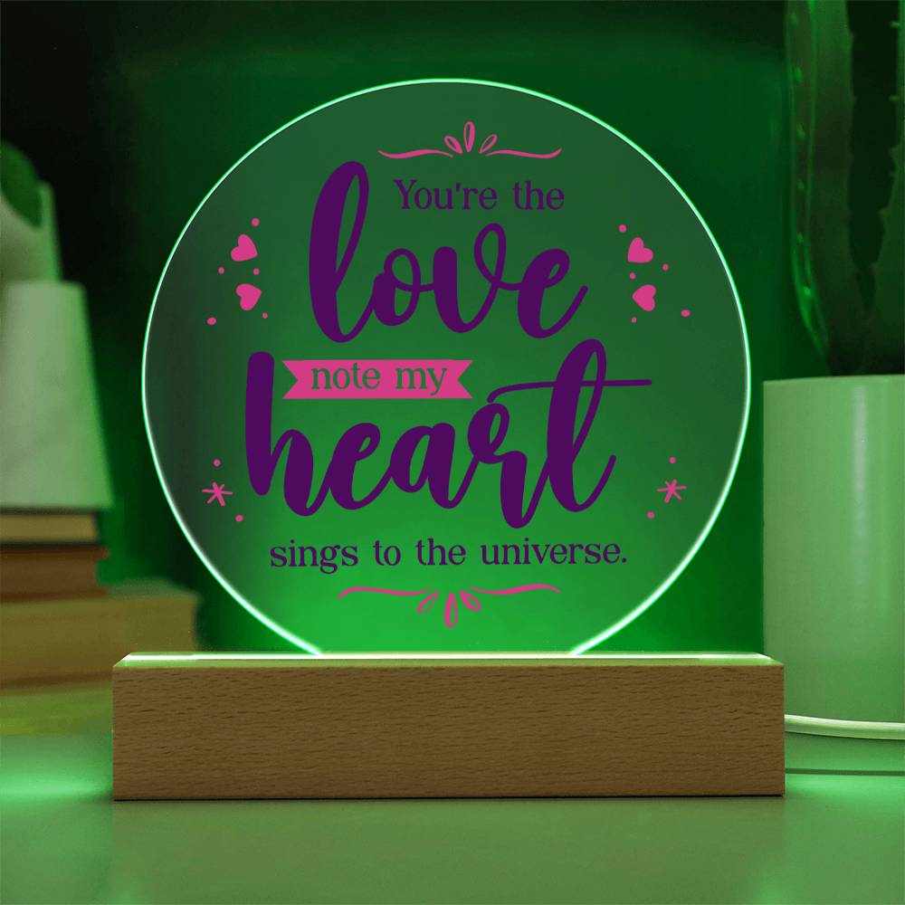 You're the love note my heart sings to the universe - Acrylic Circle Plaque