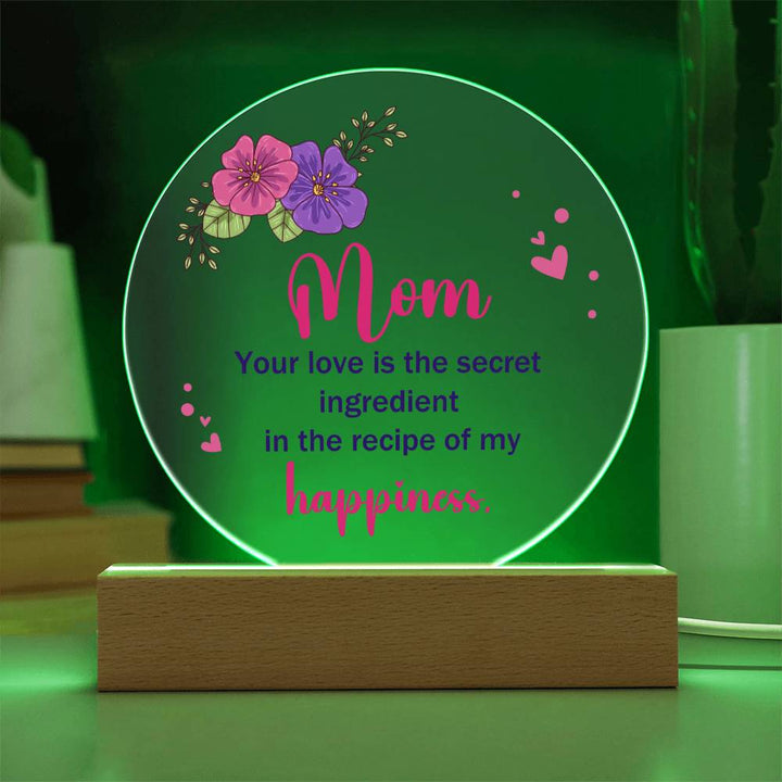 Mom | Your Love is the secret ingredient in the recipe of my happiness - Acrylic Circle Plaque