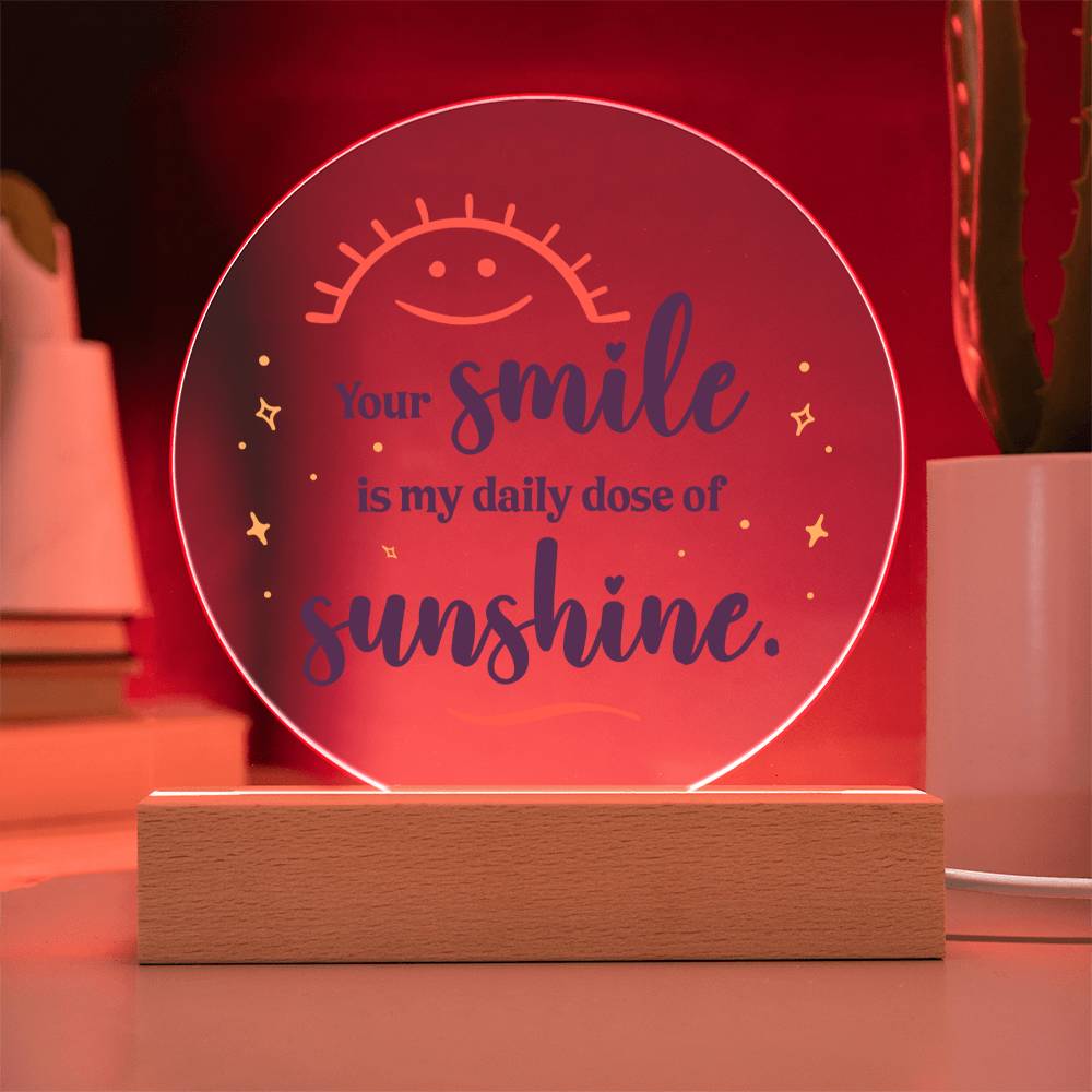 Your smile is my daily dose of sunshine - Acrylic Circle Plaque