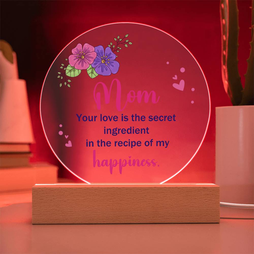 Mom | Your Love is the secret ingredient in the recipe of my happiness - Acrylic Circle Plaque