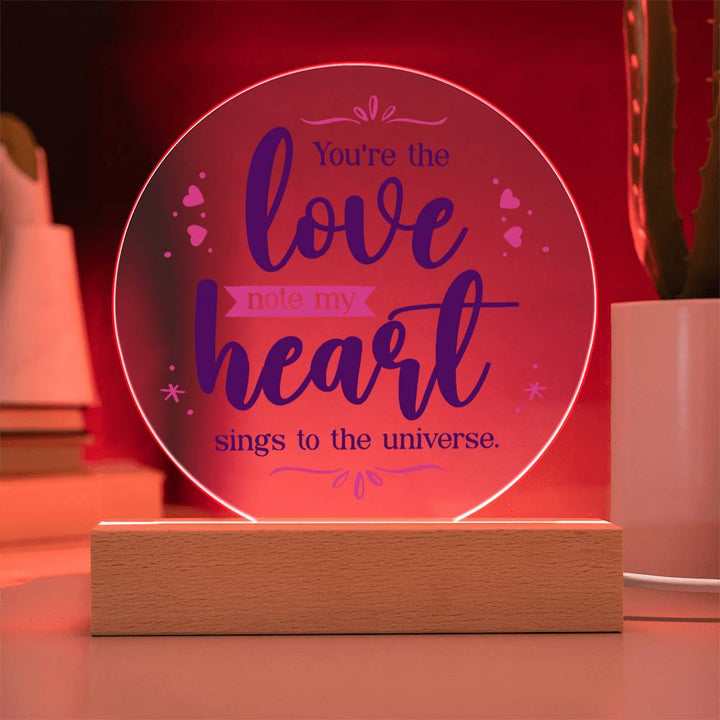 You're the love note my heart sings to the universe - Acrylic Circle Plaque