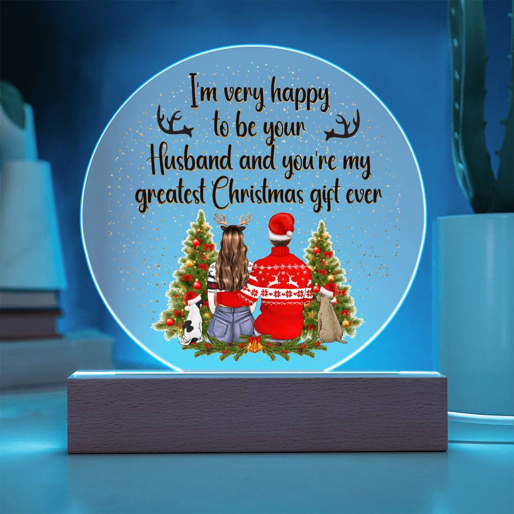 I am very happy to be your Husband and You're my greatest Christmas gift ever - Acrylic Circle Plaque