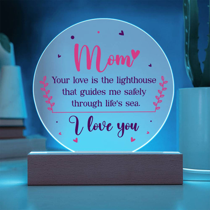 Mom | Your love is the lighthouse that guides me safely through life's sea - Acrylic Circle Plaque