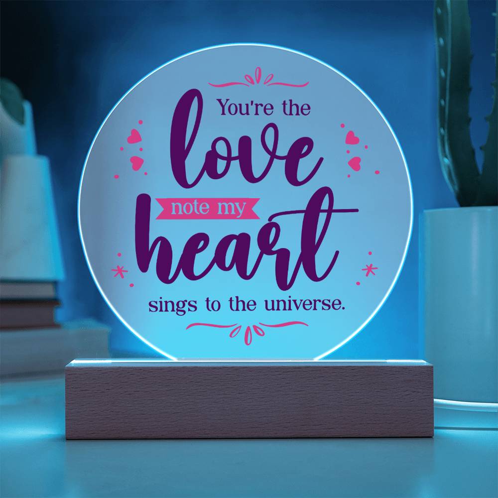 You're the love note my heart sings to the universe - Acrylic Circle Plaque