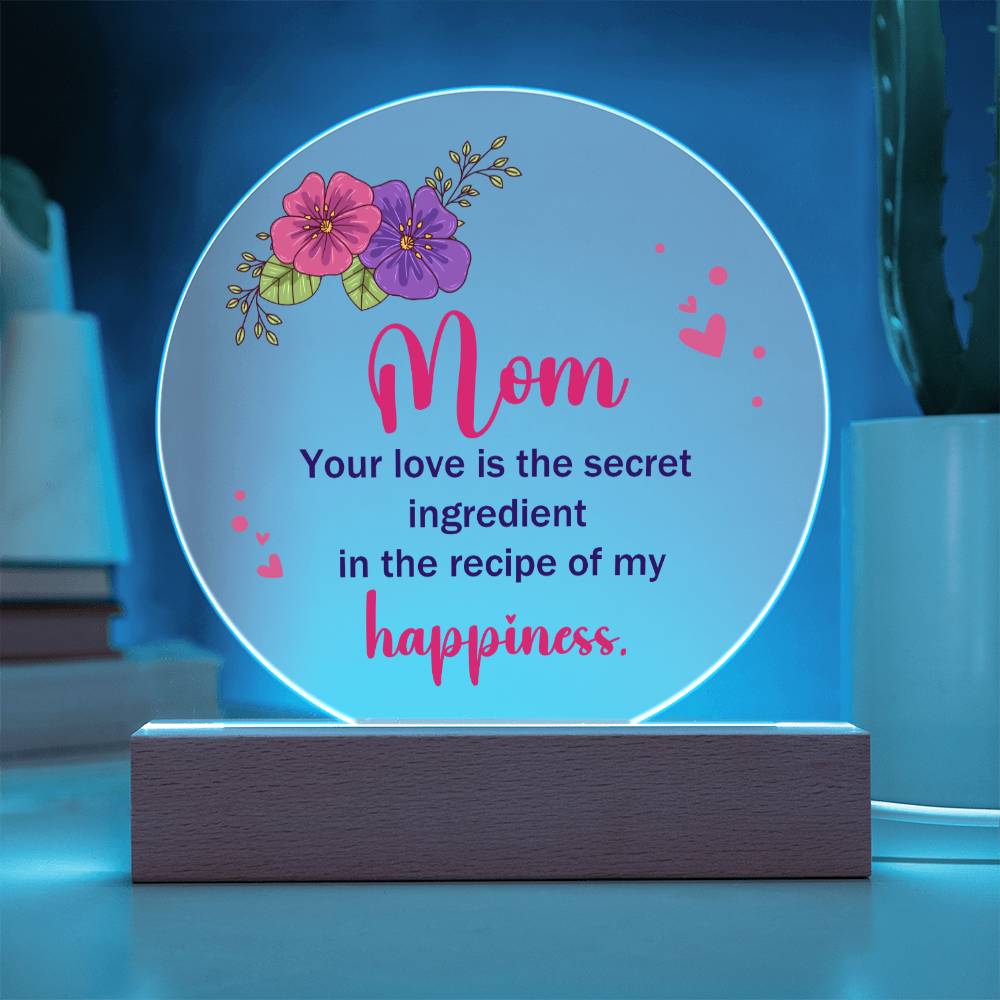 Mom | Your Love is the secret ingredient in the recipe of my happiness - Acrylic Circle Plaque