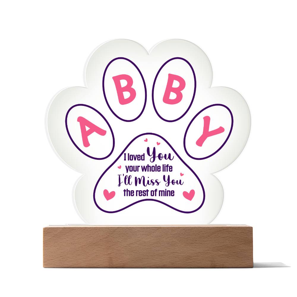 ABBY | I loved you your whole life - Printed Paw Print Acrylic Plaque