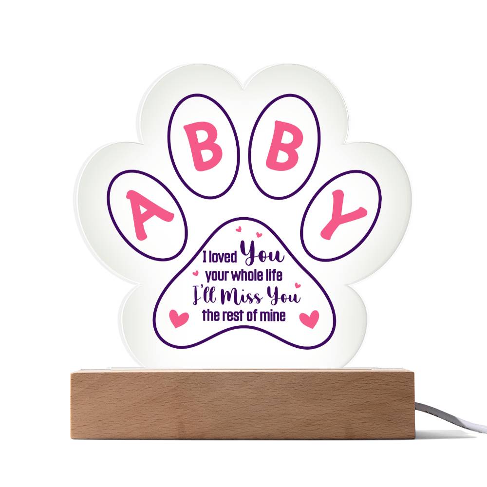 ABBY | I loved you your whole life - Printed Paw Print Acrylic Plaque