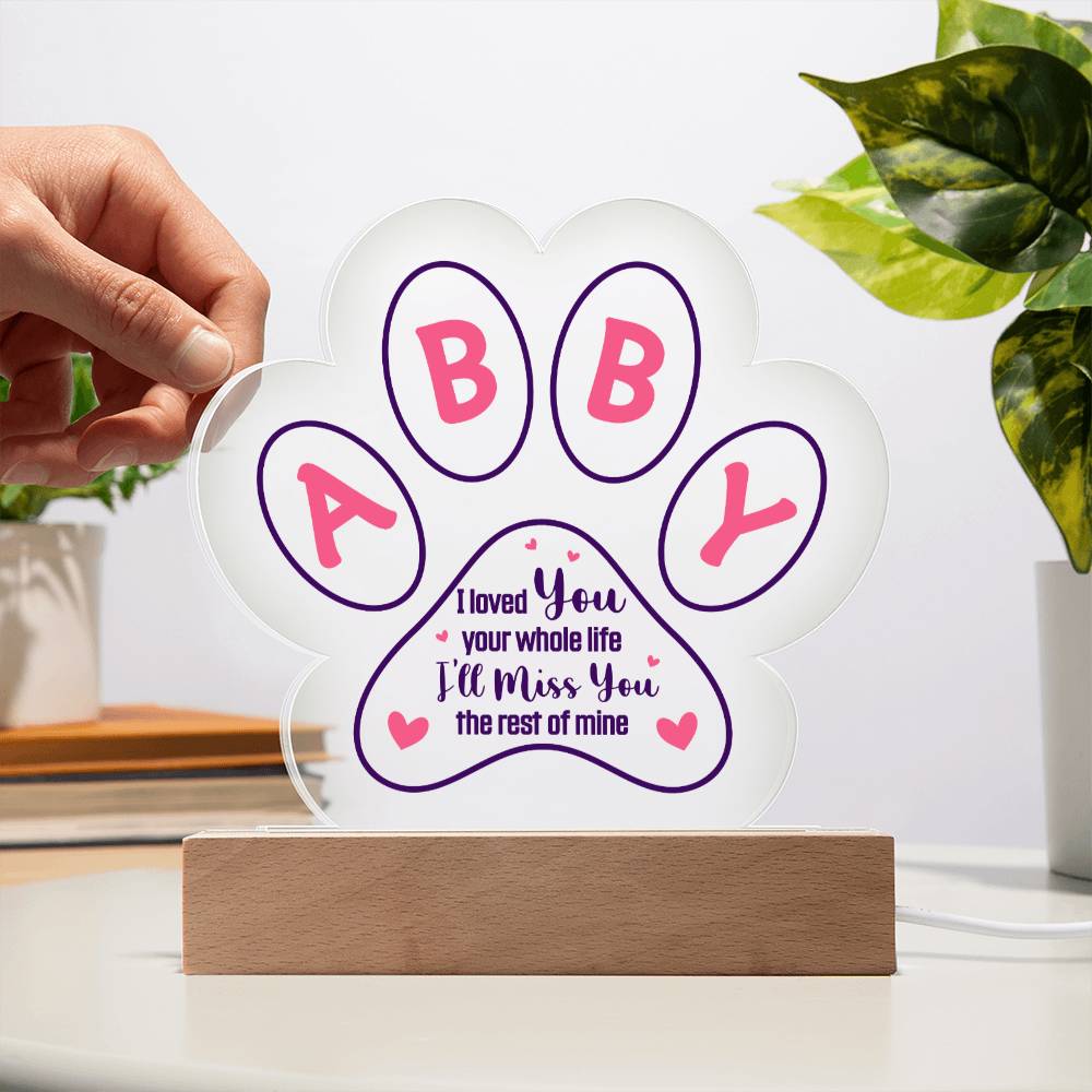 ABBY | I loved you your whole life - Printed Paw Print Acrylic Plaque