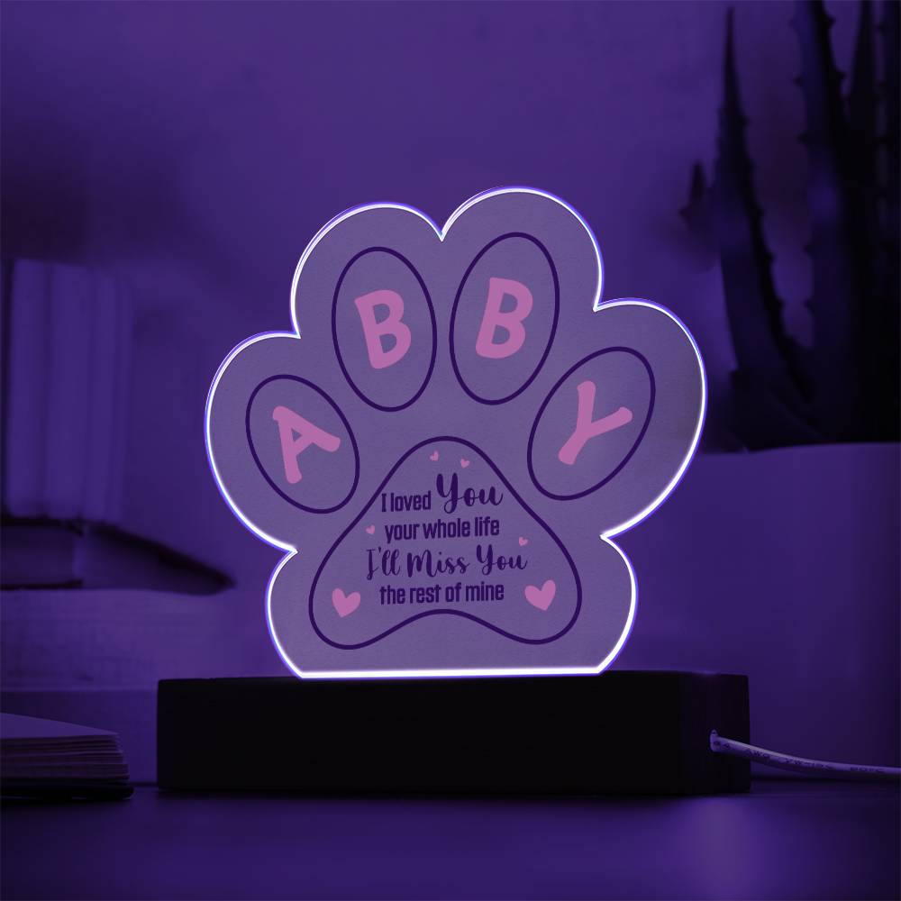 ABBY | I loved you your whole life - Printed Paw Print Acrylic Plaque