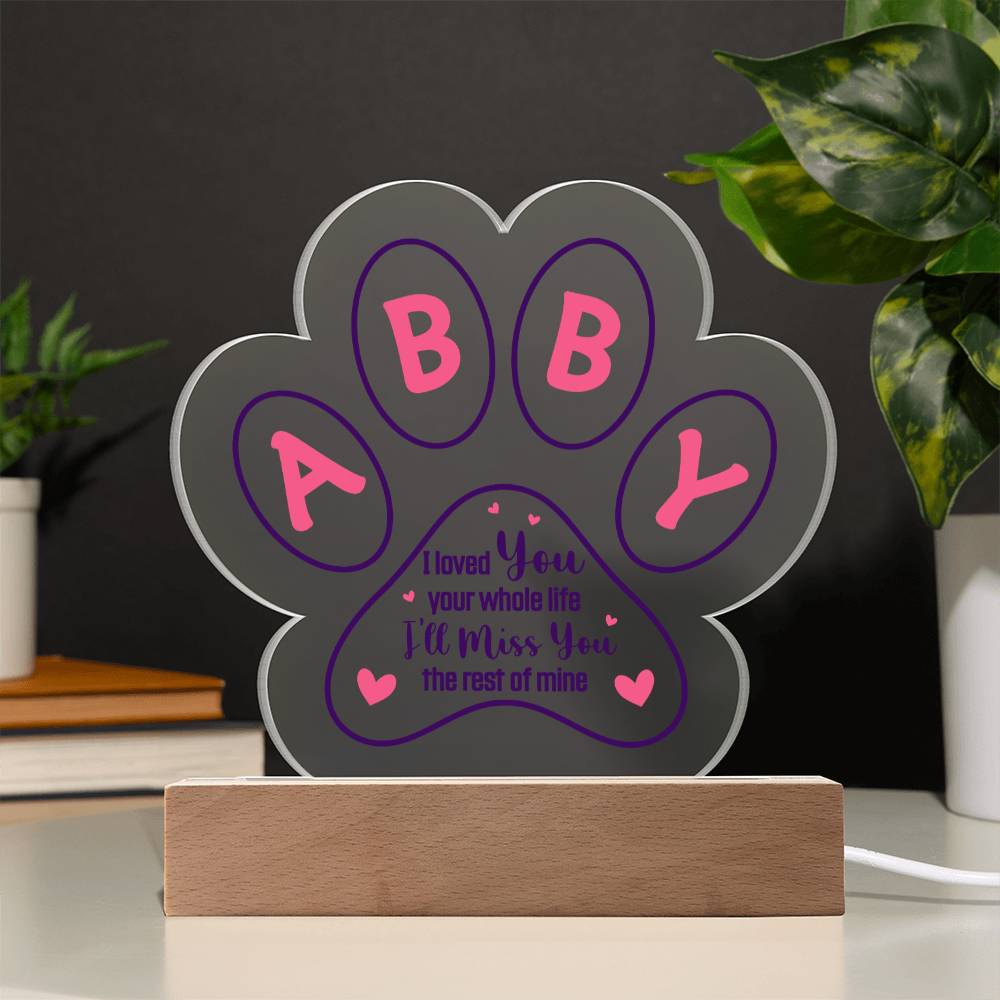 ABBY | I loved you your whole life - Printed Paw Print Acrylic Plaque