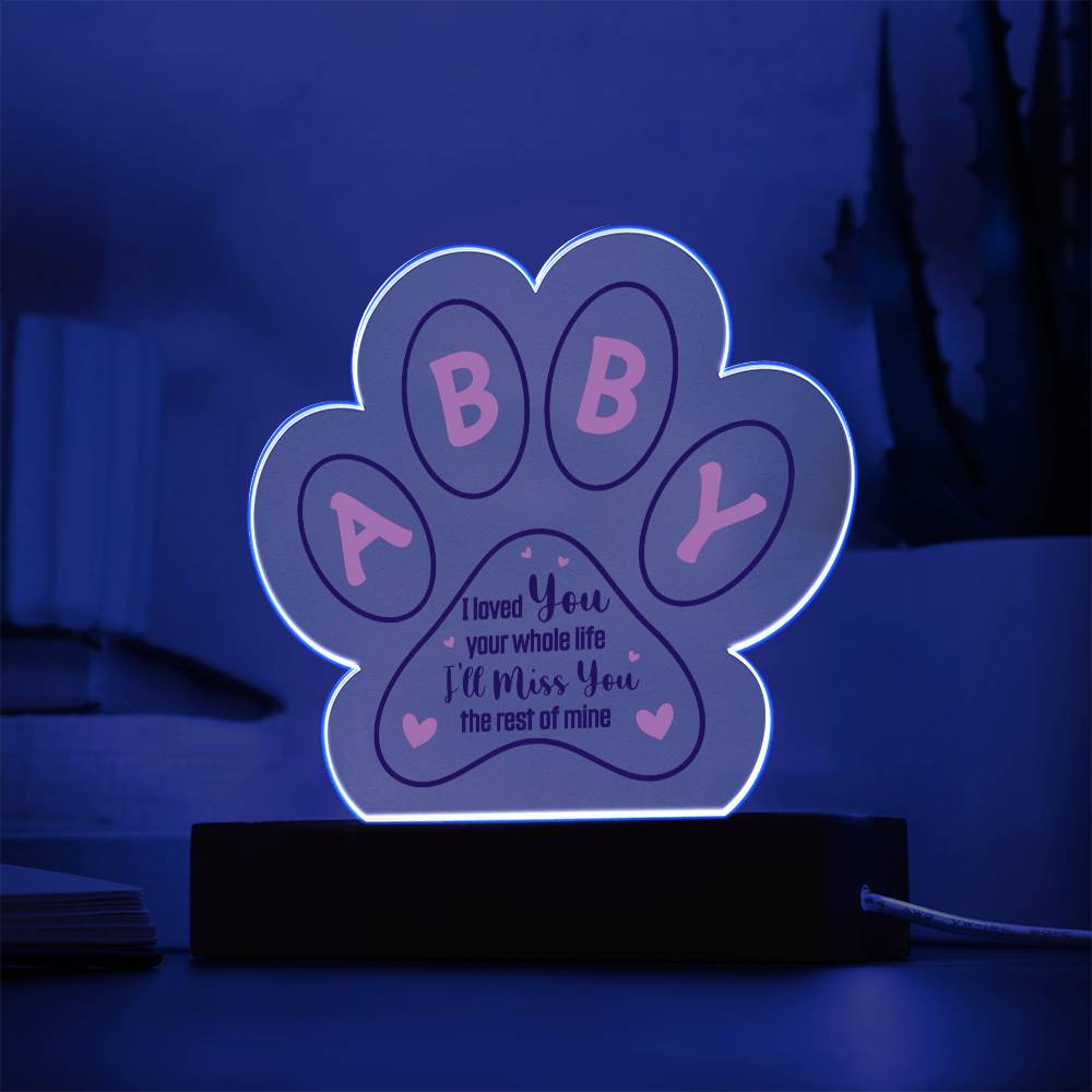 ABBY | I loved you your whole life - Printed Paw Print Acrylic Plaque