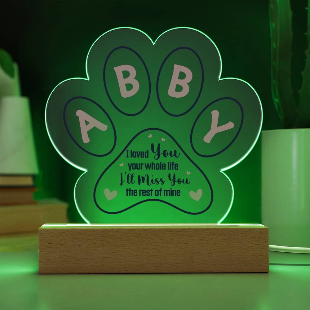 ABBY | I loved you your whole life - Printed Paw Print Acrylic Plaque