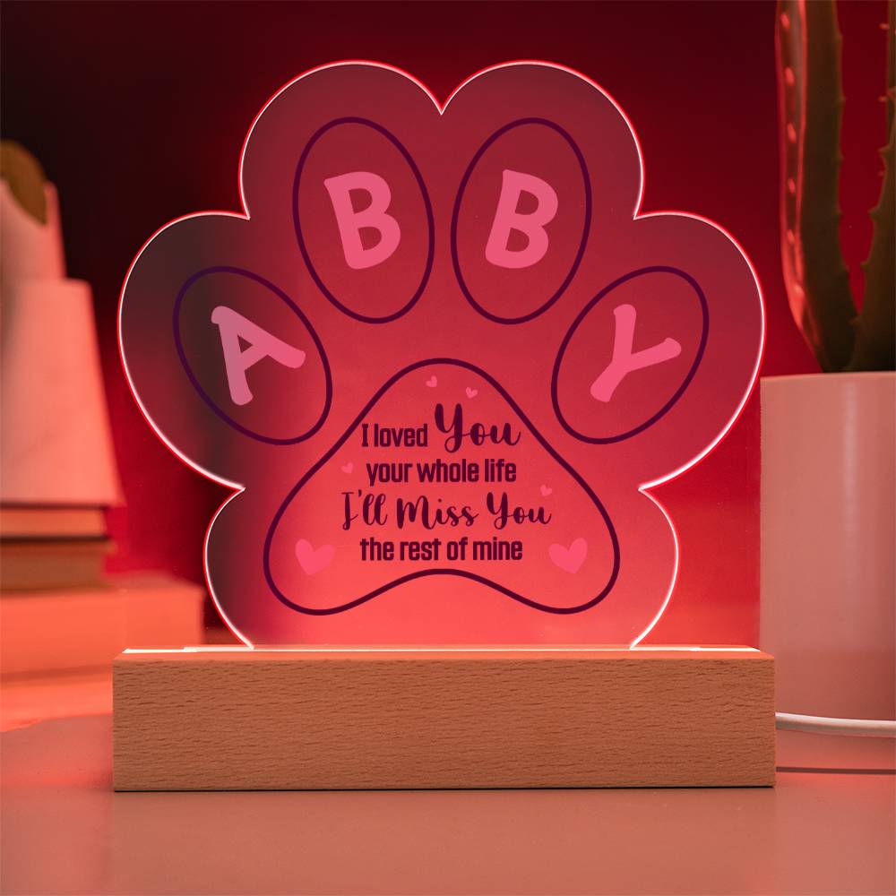 ABBY | I loved you your whole life - Printed Paw Print Acrylic Plaque