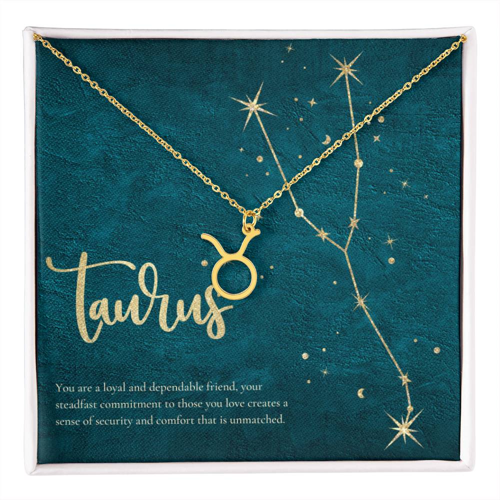 Taurus | You are a loyal and dependable friend, your steadfast commitment to those you love creates a sense of security and comfort that is unmatched. - Zodiac Name Necklace