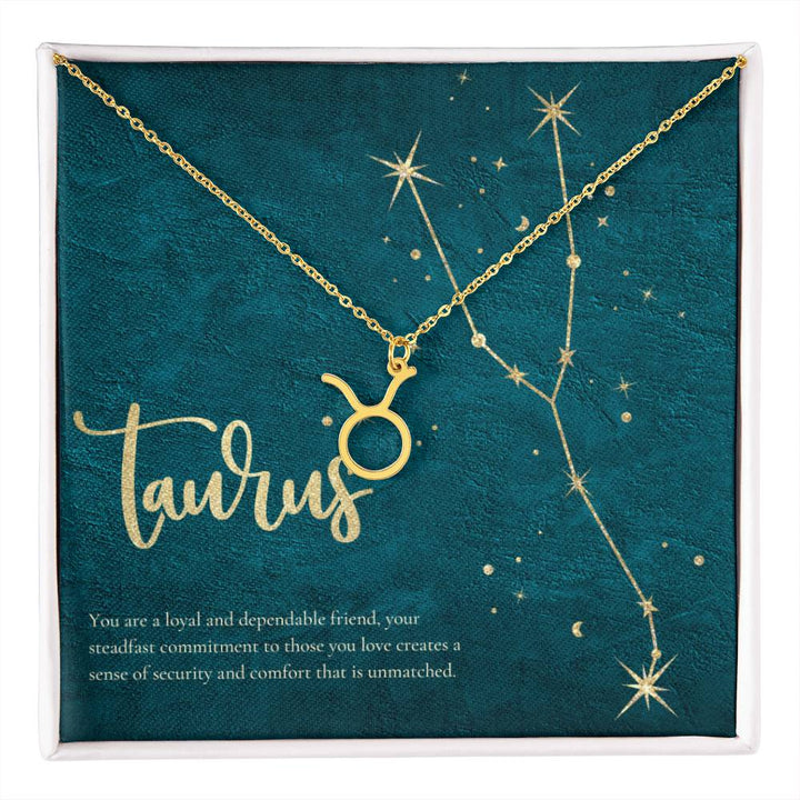 Taurus | You are a loyal and dependable friend, your steadfast commitment to those you love creates a sense of security and comfort that is unmatched. - Zodiac Name Necklace