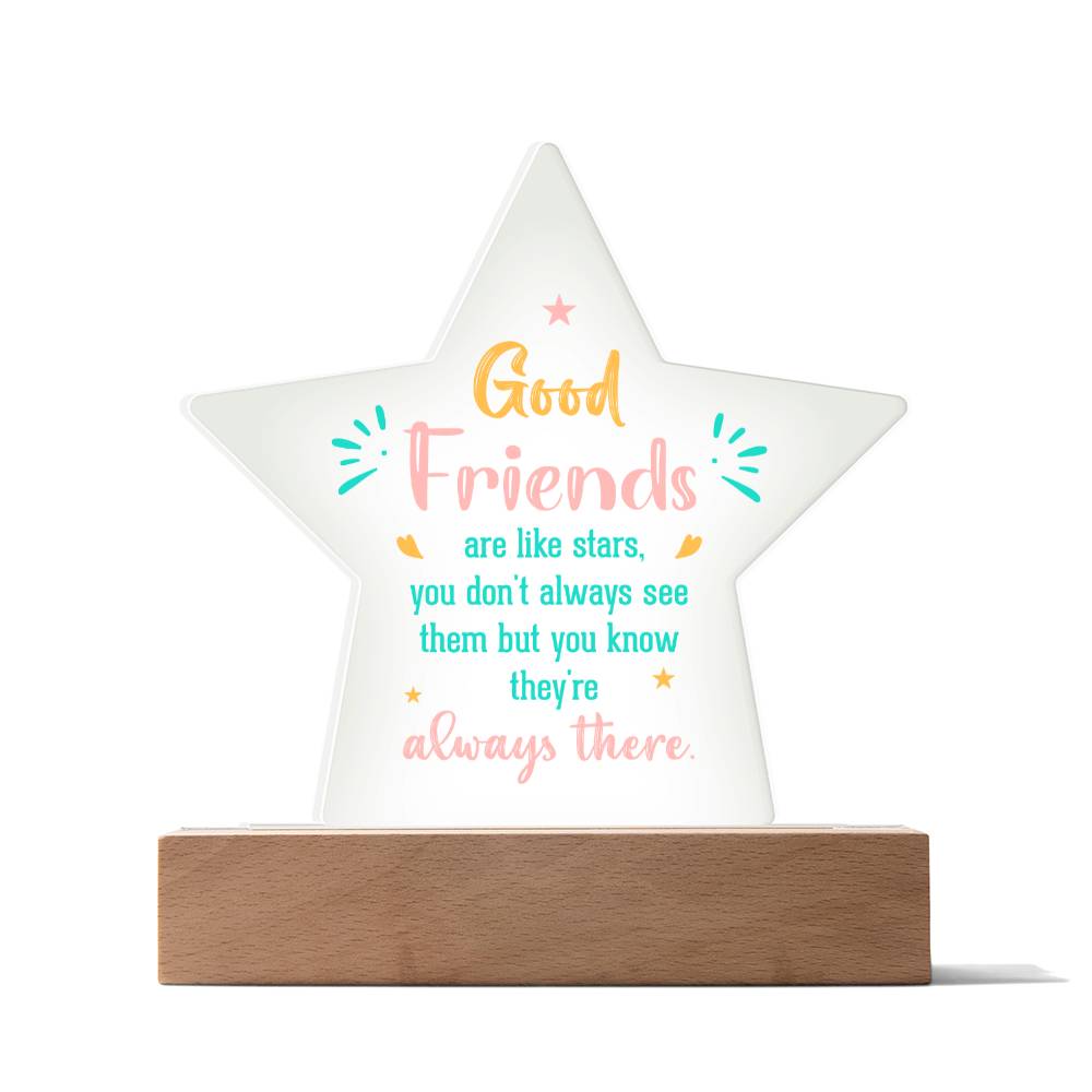 Good Friends | Like stars, you don't always see them but you know they're always there - Printed Star Acrylic Plaque