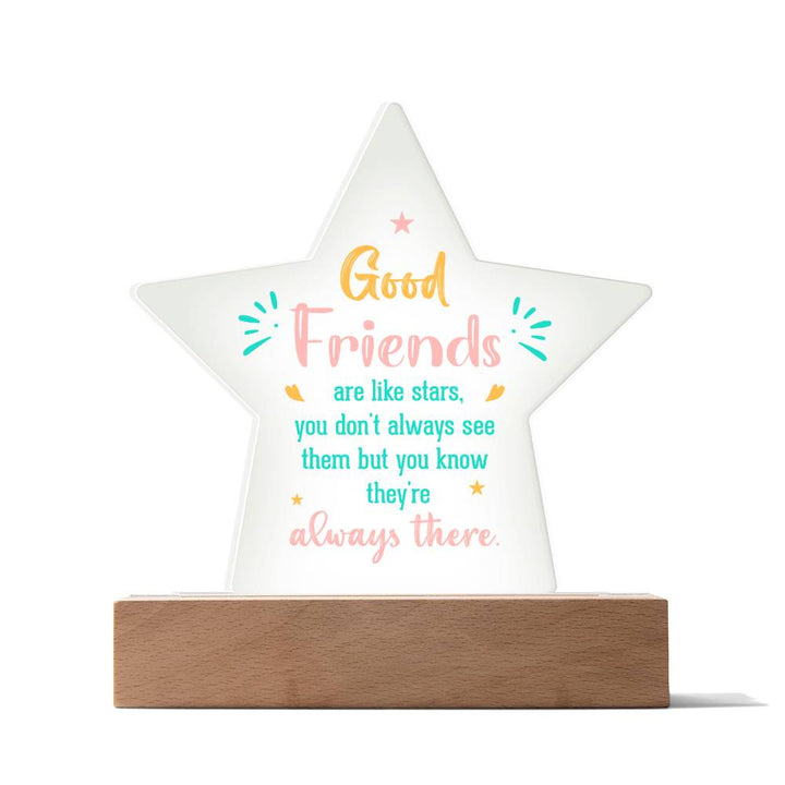 Good Friends | Like stars, you don't always see them but you know they're always there - Printed Star Acrylic Plaque