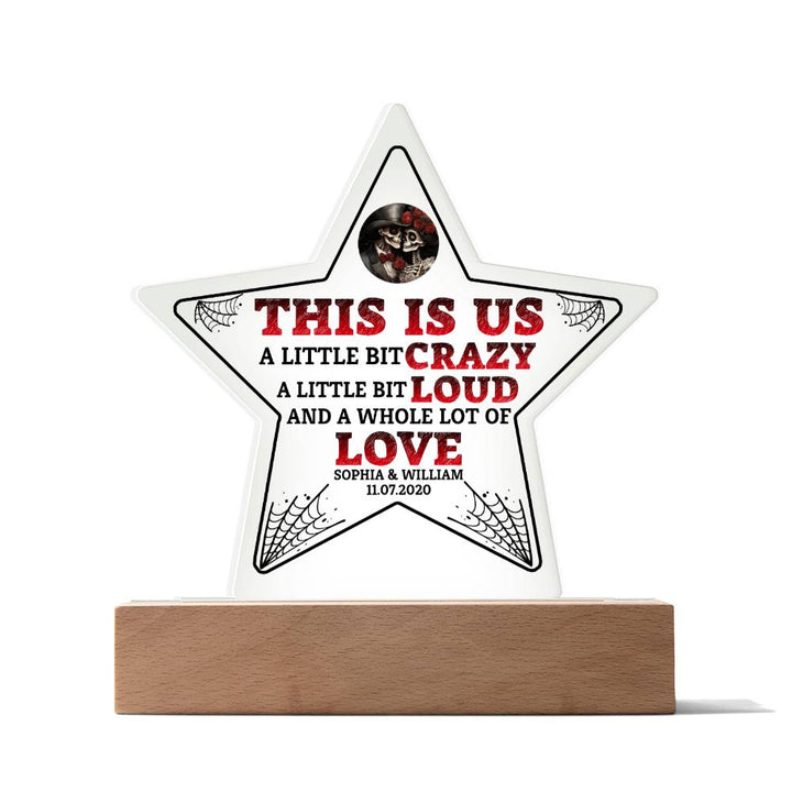 This is US, A little bit crazy, A little bit Loud and A whole lot of LOVE - Printed Star Acrylic Plaque