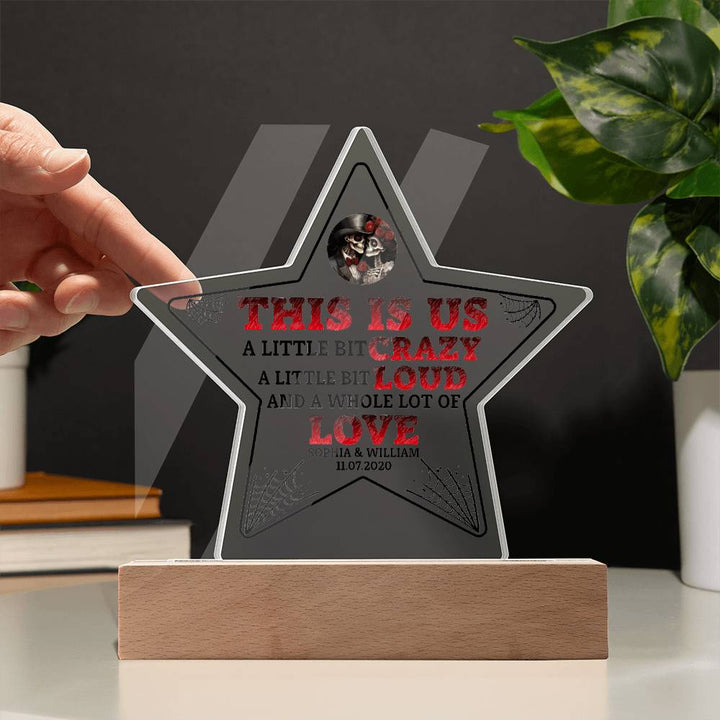 This is US, A little bit crazy, A little bit Loud and A whole lot of LOVE - Printed Star Acrylic Plaque