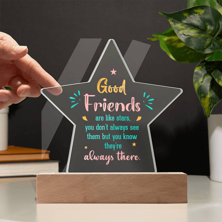 Good Friends | Like stars, you don't always see them but you know they're always there - Printed Star Acrylic Plaque